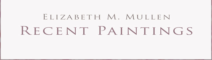 Elizabeth Mullen Recent Paintings
